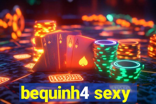 bequinh4 sexy